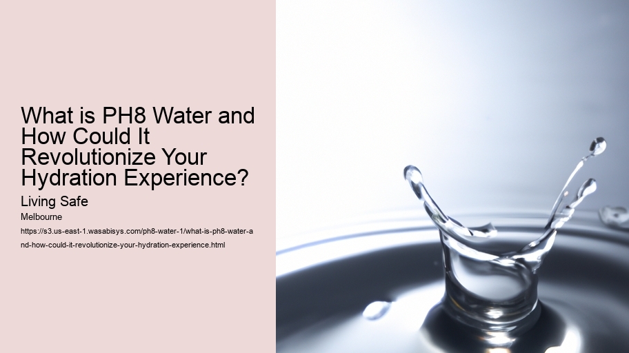 What is PH8 Water and How Could It Revolutionize Your Hydration Experience?