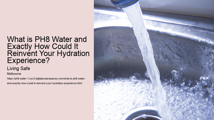 What is PH8 Water and Exactly How Could It Reinvent Your Hydration Experience?
